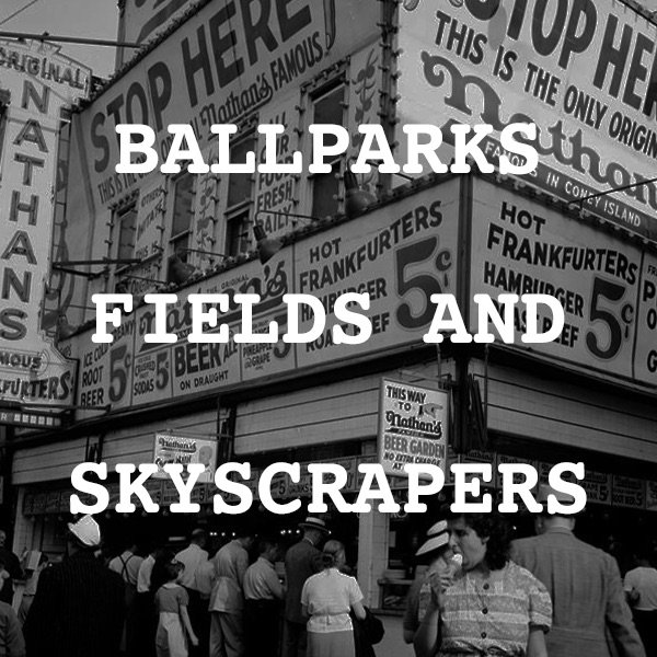 Ballparks Fields and Skyscrapers