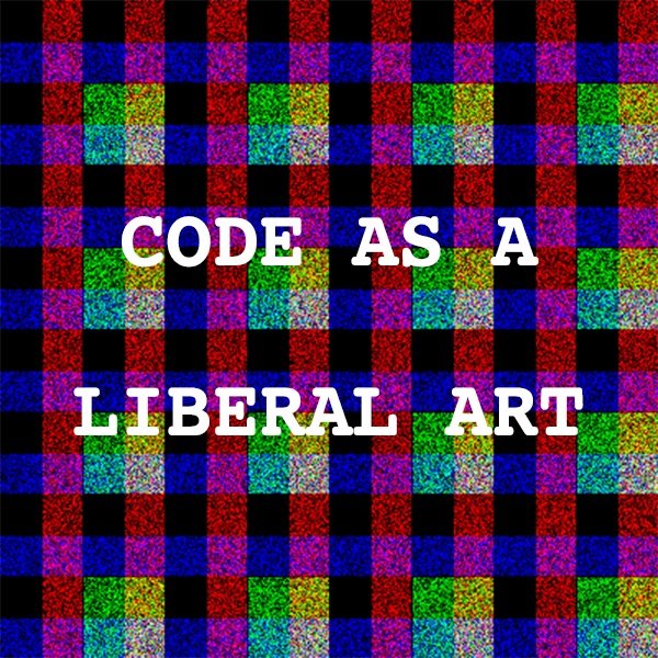 Code as a Liberal Art
