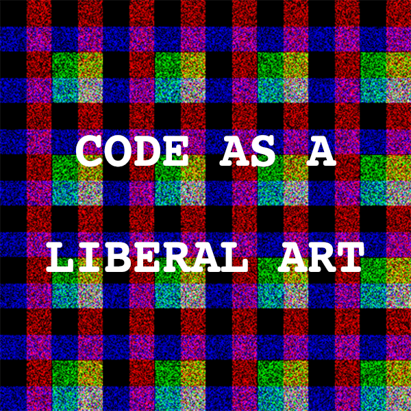 Code as a Liberal Art